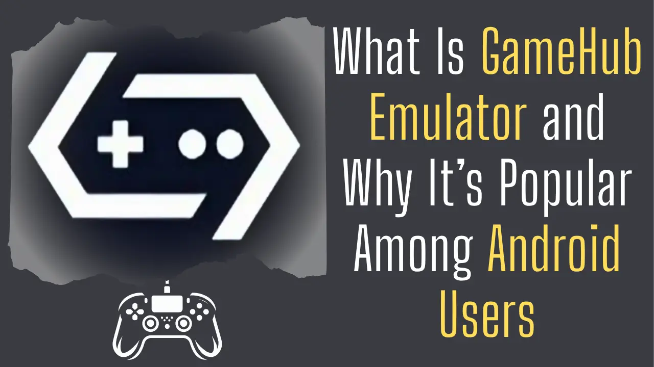 What Is GameHub Emulator and Why It’s Popular Among Android Users
